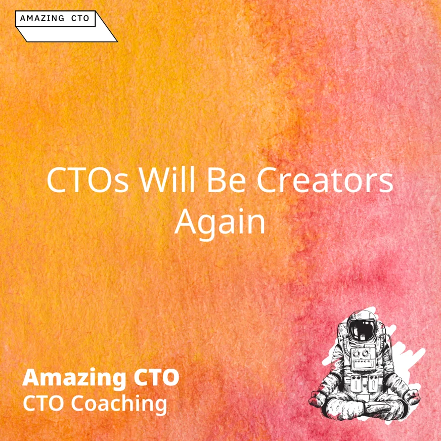 CTOs Will Be Creators Again